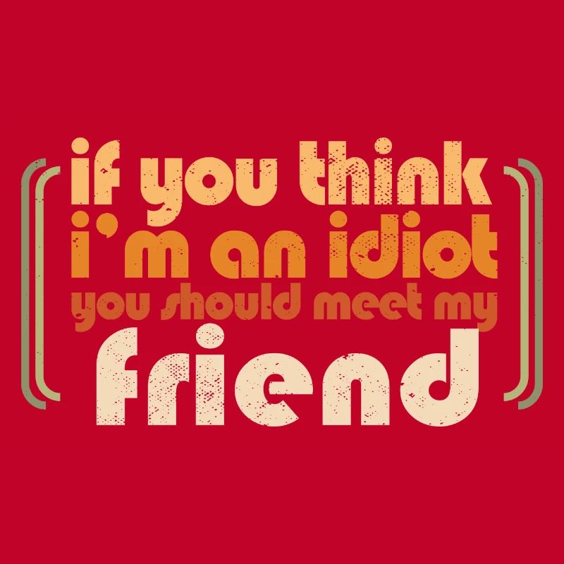 Si vous pensez que je suis un idiot, vous devriez rencontrer mon