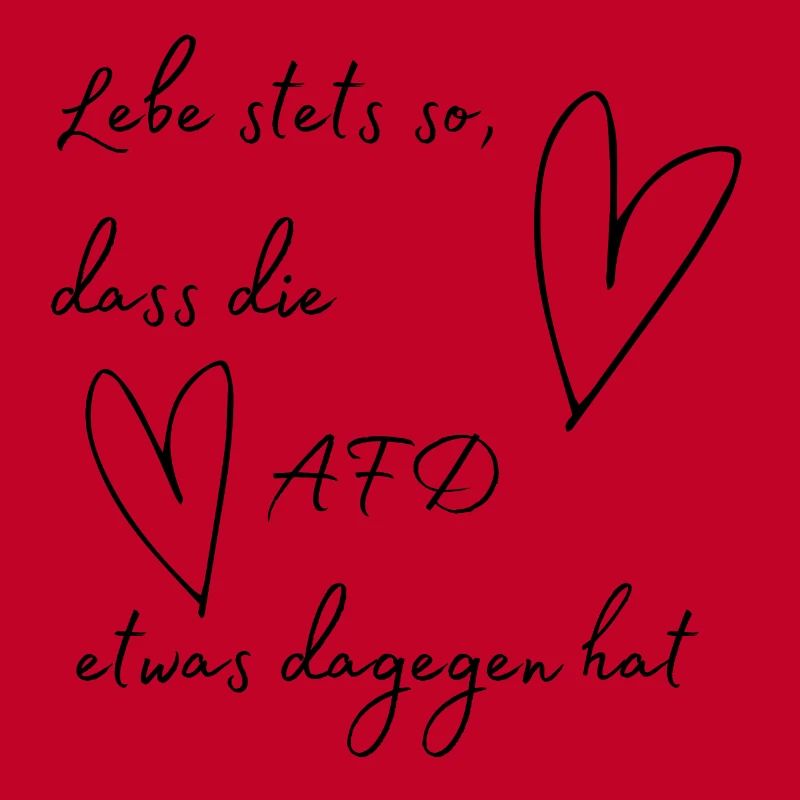 Lebe stets so, dass die AFD etwas dagegen hat