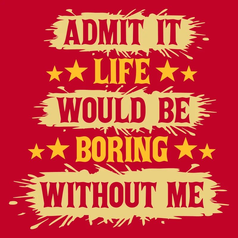 boring life without me