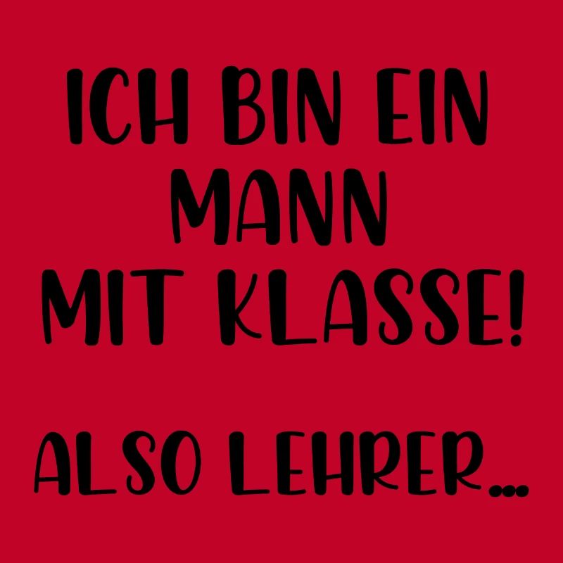 Ich bin ein Mann mit Klasse also Lehrer