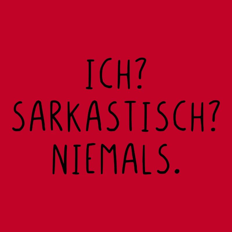 Ich? Sarkastisch? Niemals.