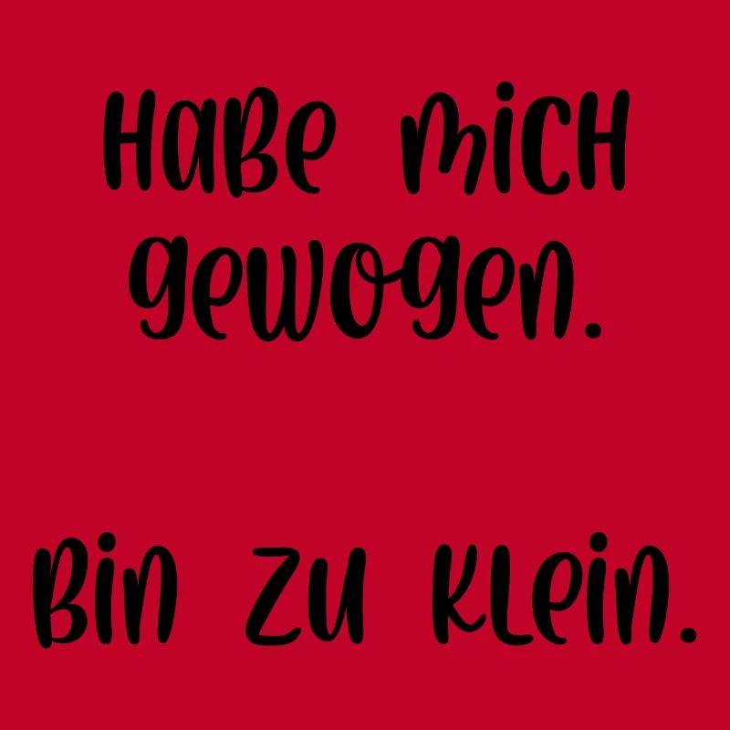 Habe mich gewogen bin zu klein