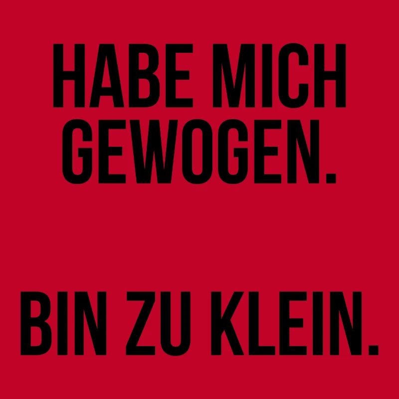 Habe mich gewogen bin zu klein