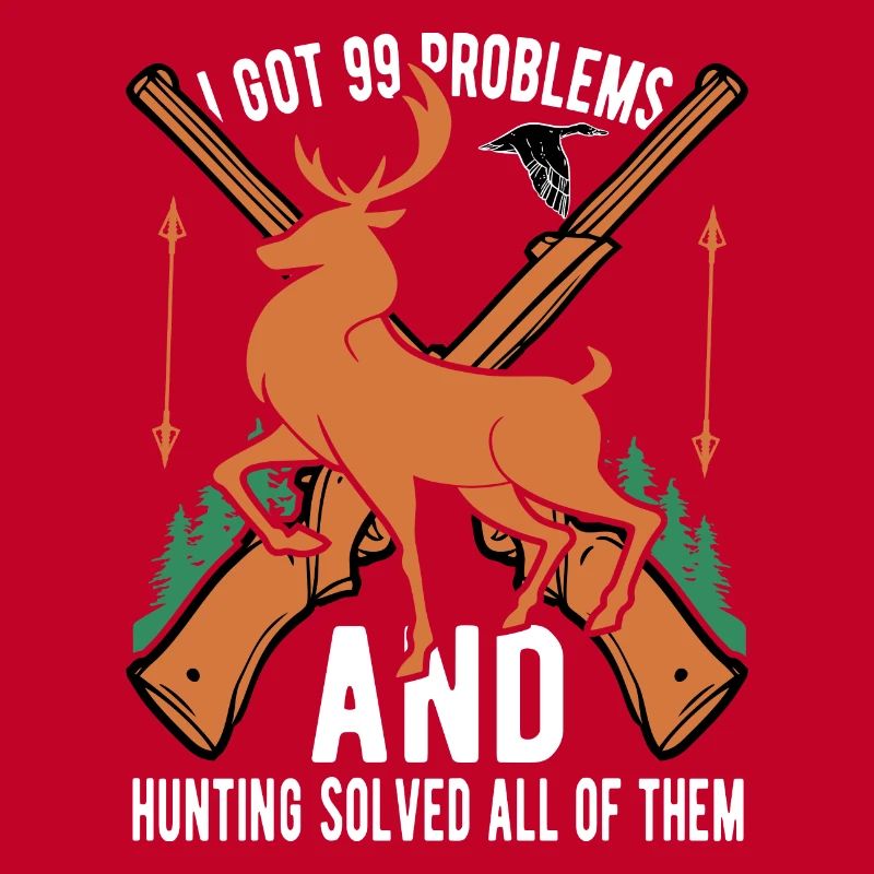I've Got 99 Problems but Hunting Solves Them All
