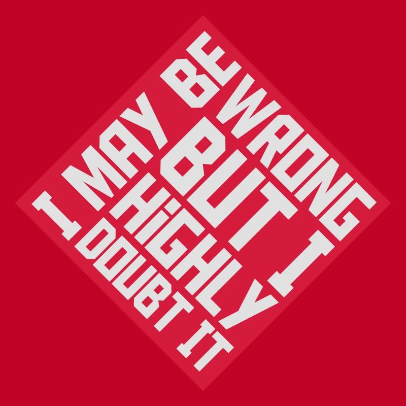 I may be wrong