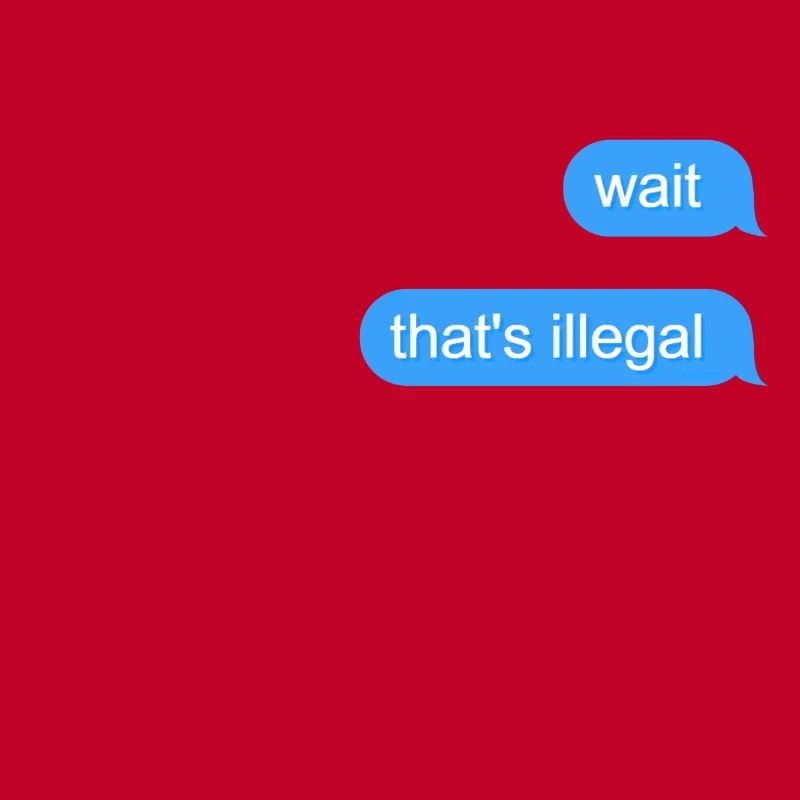Wait That's Illegal
