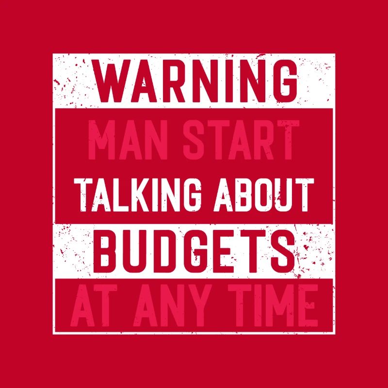 Warning Man Start Talking About Budgets...