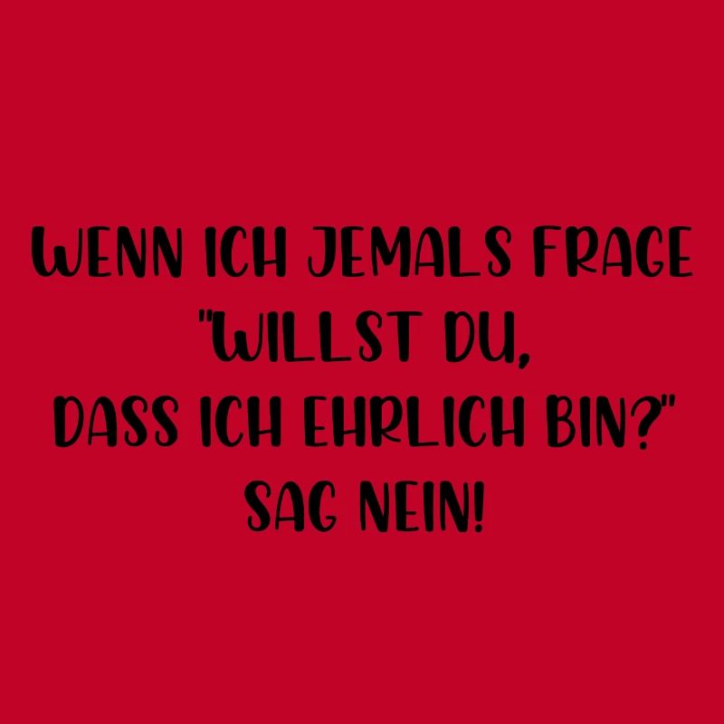 Willst du dass ich ehrlich bin sag nein