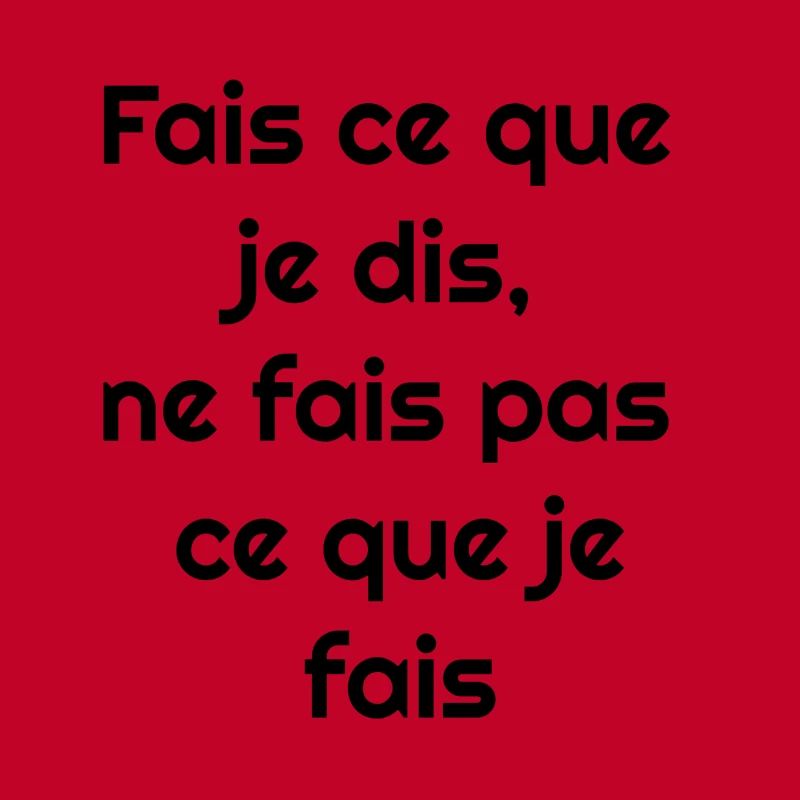 Fais ce que je dis, ne fais pas ce que je fais