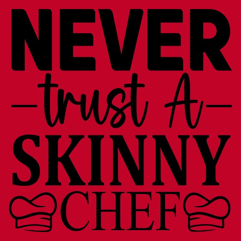 Never trust a skinny Chef