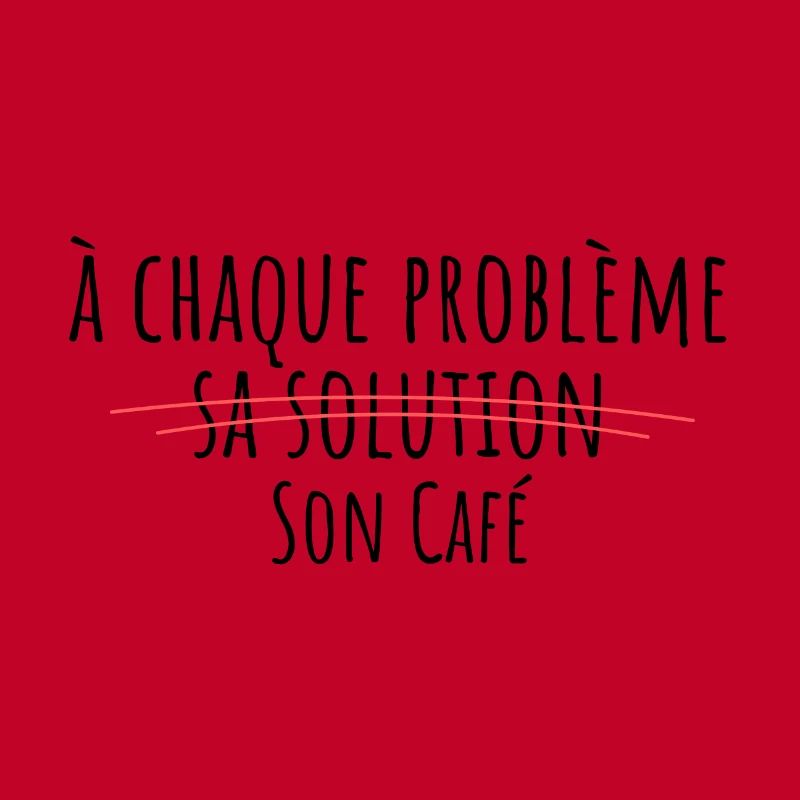 For every problem, there is a solution, its own coffee