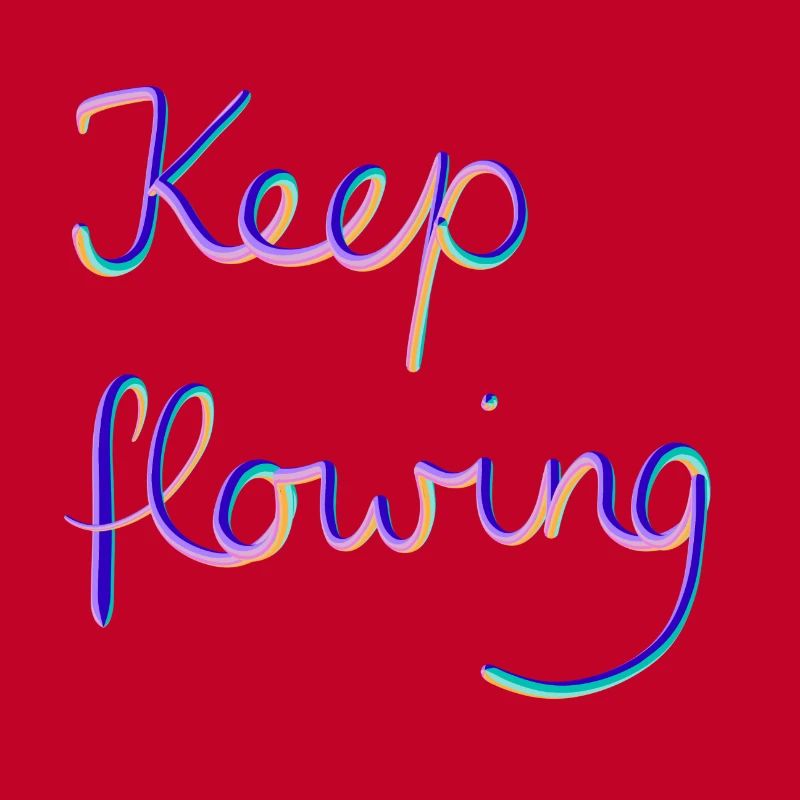 Keep flowing