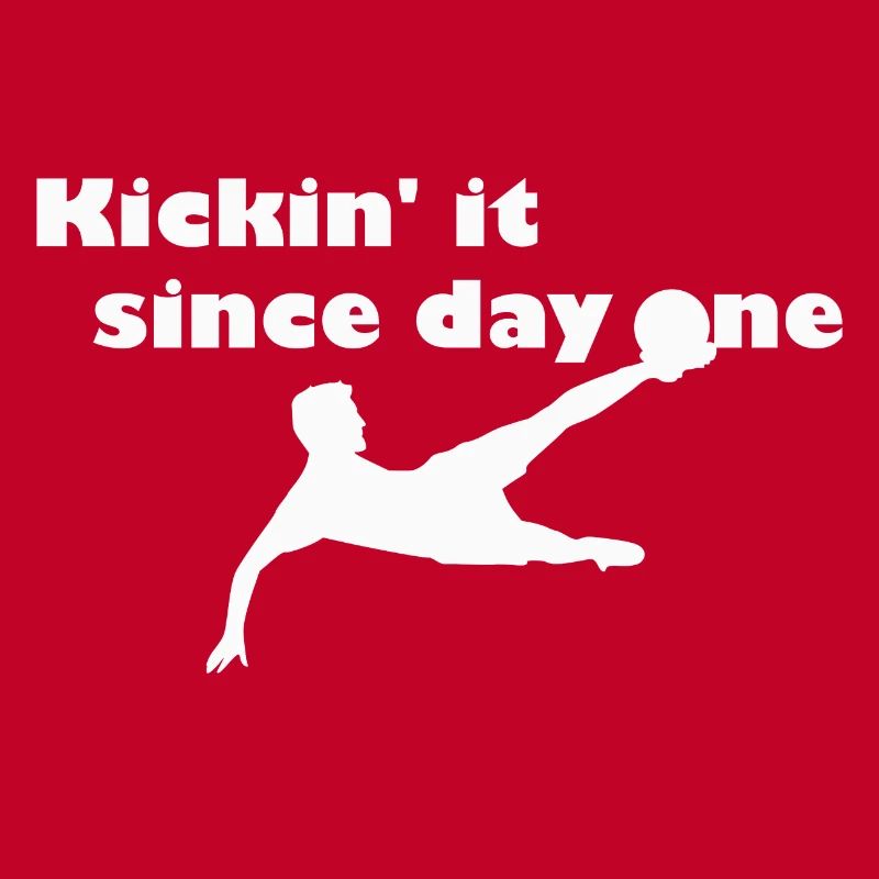 Kickin' it since day one - white