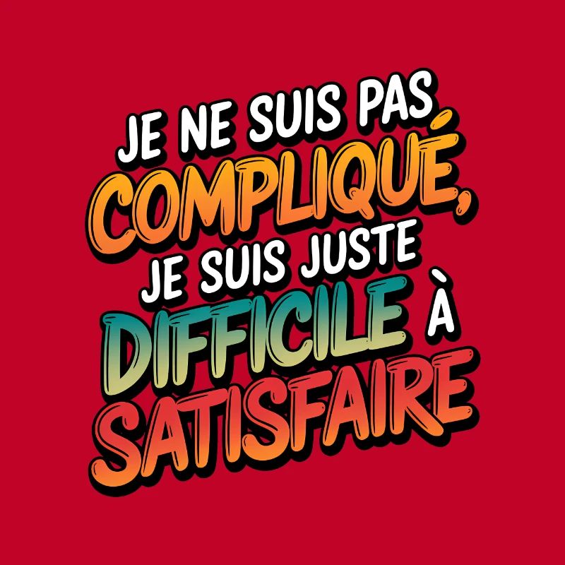 Je ne suis pas compliqué, je suis juste difficile