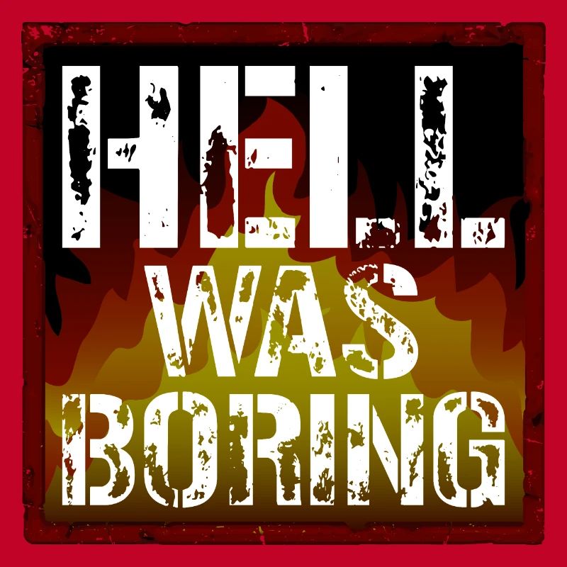 Hell was boring Die Hölle war langweilig Spruch
