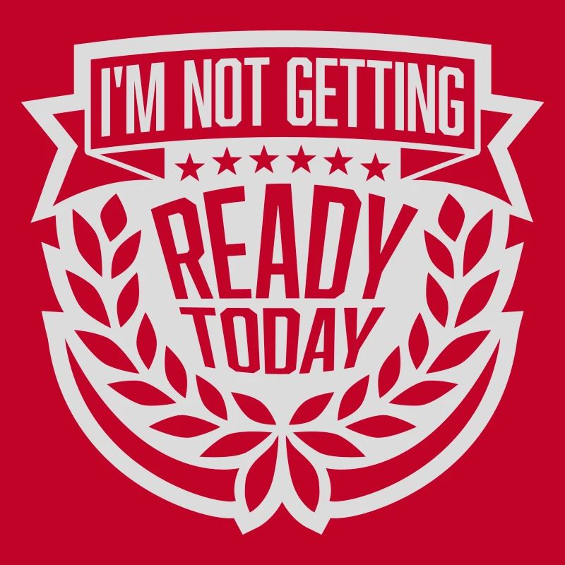 not getting ready today