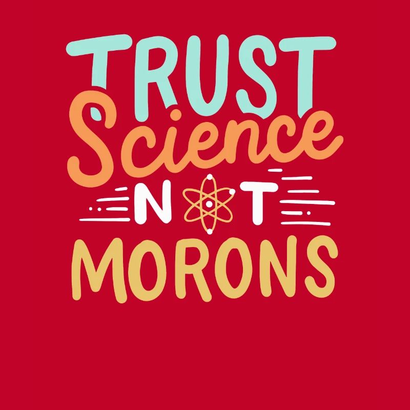 Trust Science Not Morons