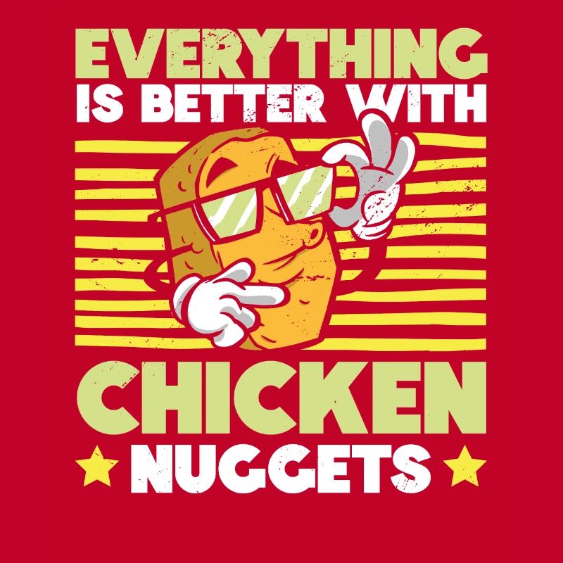 Everything is better with Chicken Nuggets Nug Life