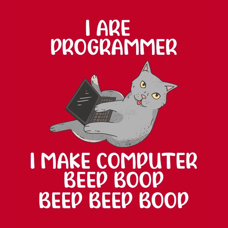 I Are Programmer I Make Computer Beep Bop Coder So
