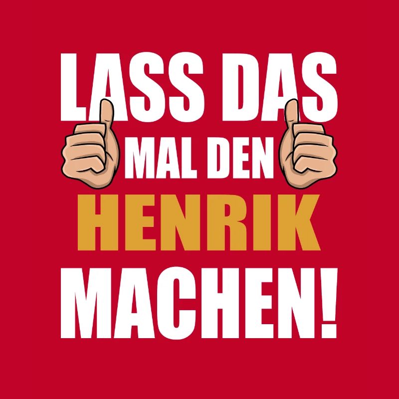 Lass das mal den Henrik machen