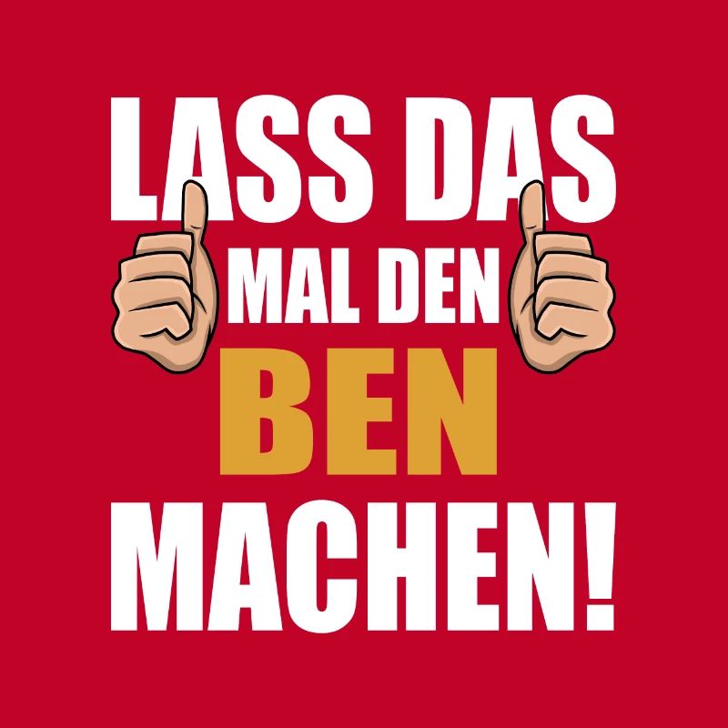 Lass das mal den Ben machen