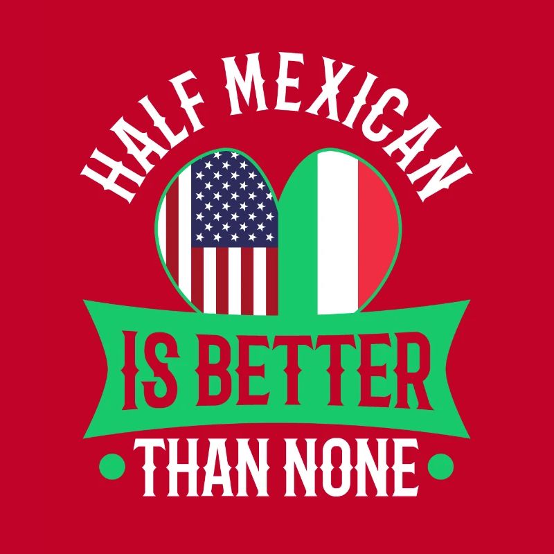 Half Mexican Is Better Than None