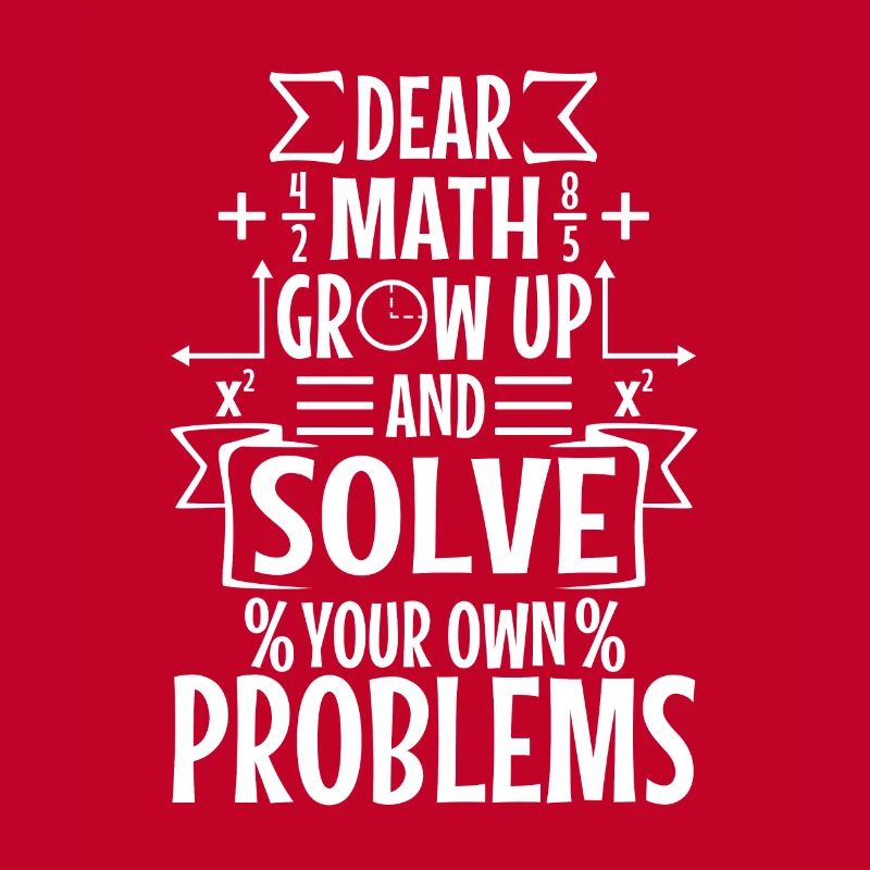 Dear math grow up and solve your own problems