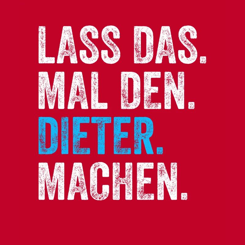 Lass das mal den Dieter machen Name