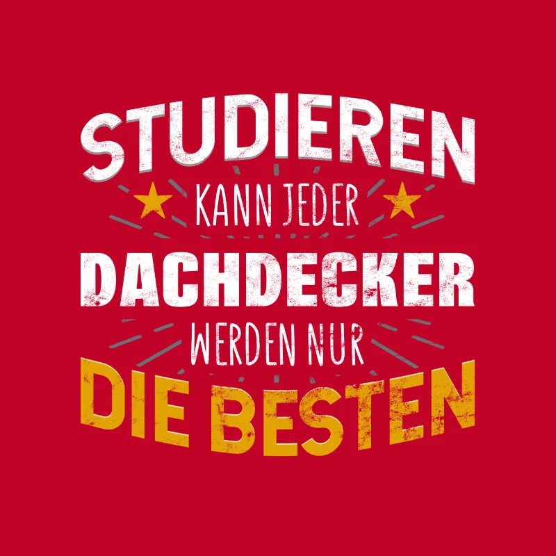 Dachdecker Studiere kann jeder
