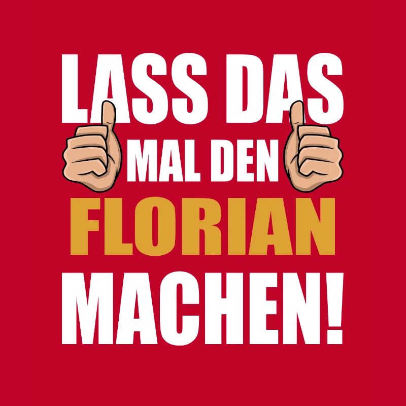 Lass das mal den Florian machen