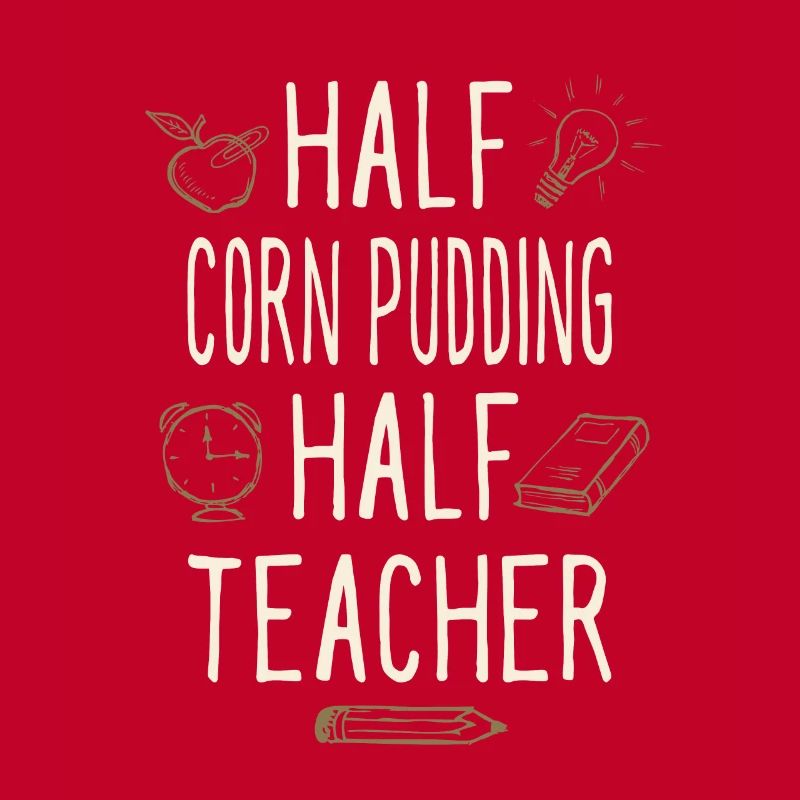 Half Corn Pudding Half Teacher Funny Professor