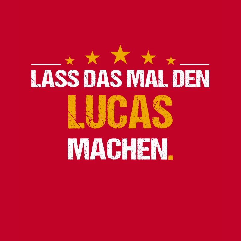 Lass das mal den Lucas machen Name