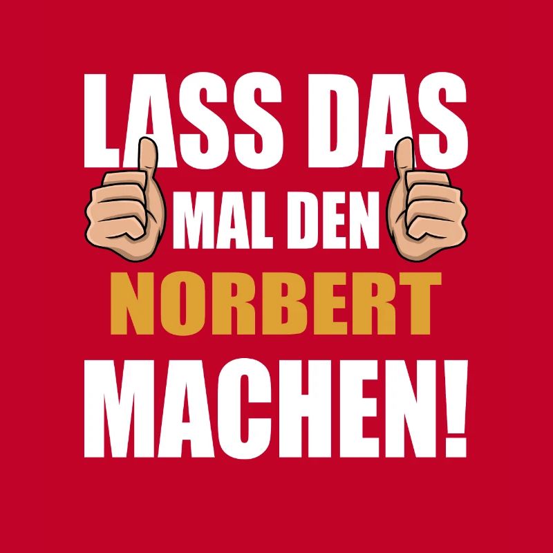 Lass das mal den Norbert machen