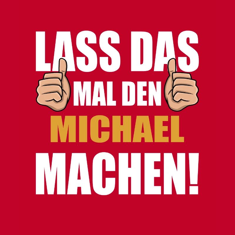 Lass das mal den Michael machen