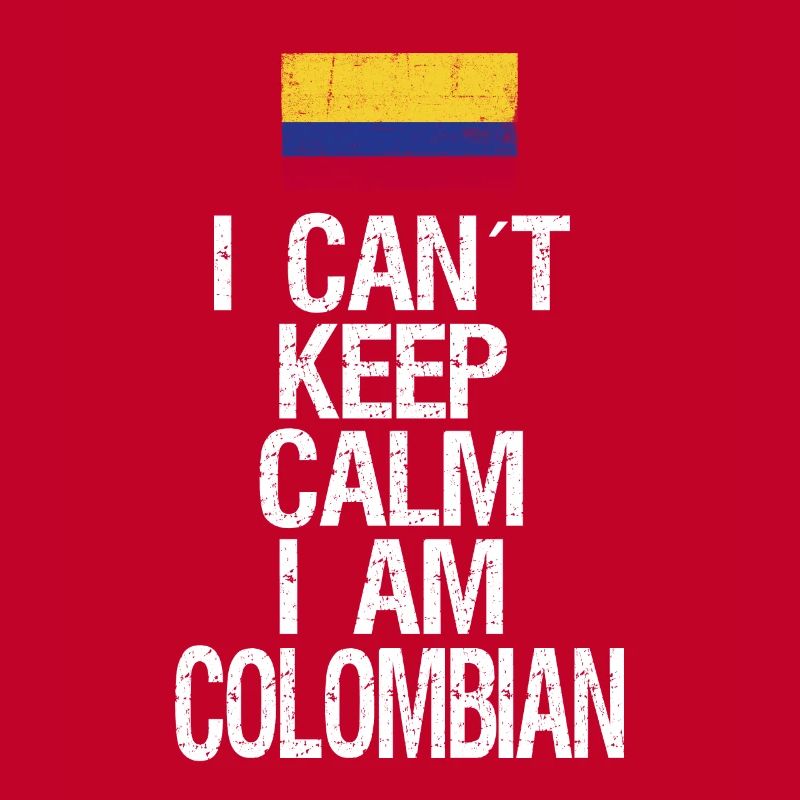 I can not Keep Calm I am Colombian