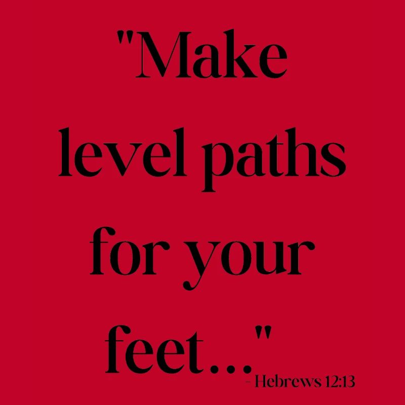 Make level paths for your feet - Bible quote