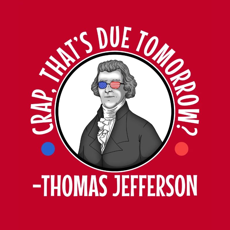 Crap thats due tomorrow thomas jefferson