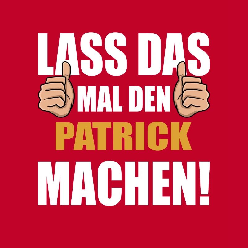 Lass das mal den Patrick machen