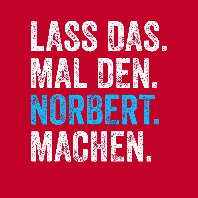 Lass das mal den Norbert machen Name