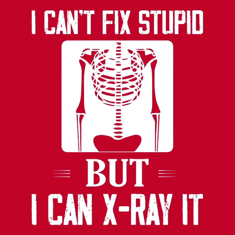 I Can't Fix Stupid But I Can X-Ray It Rad Tech Rad