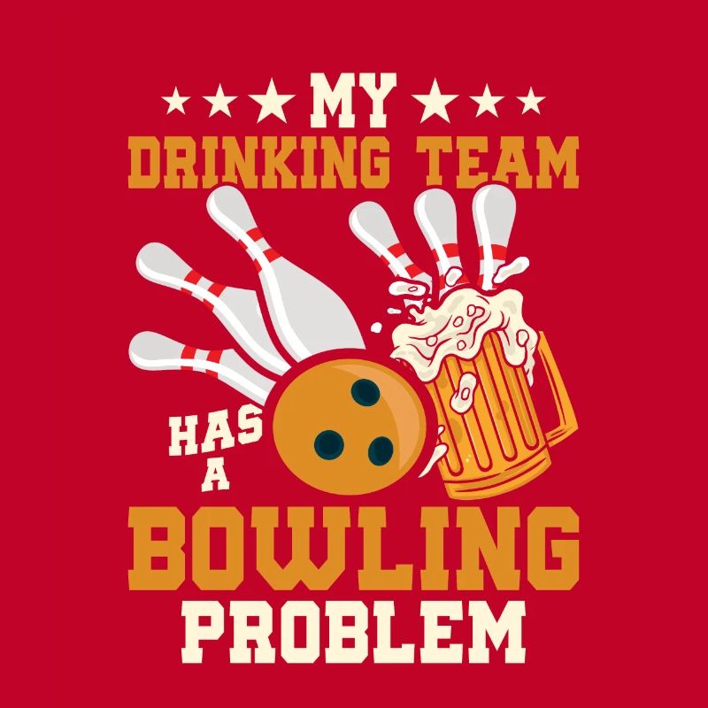 My Drinking Team Has A Bowling Problem Team Player