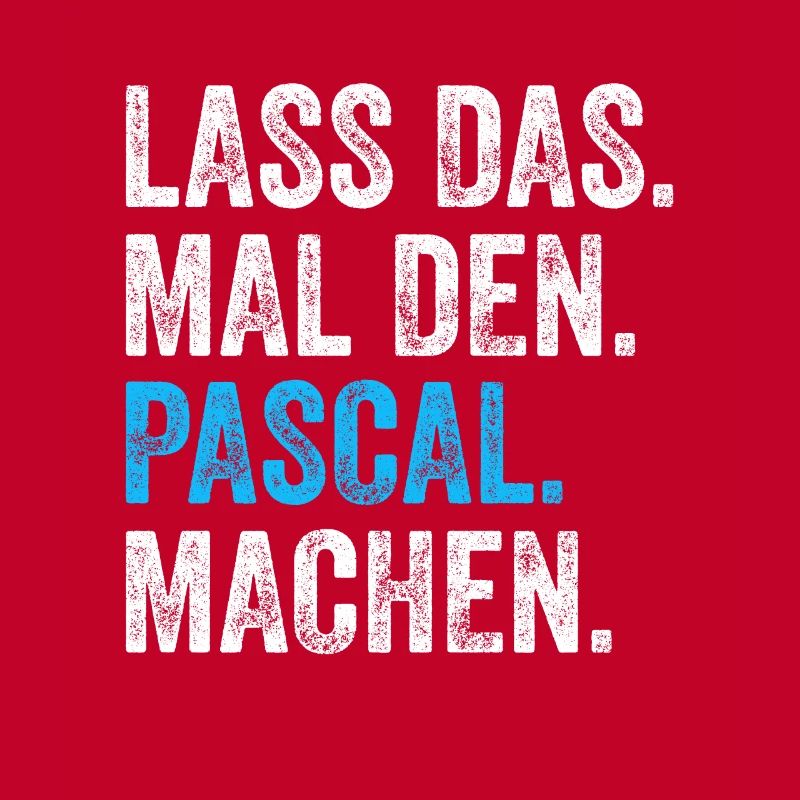 Lass das mal den Pascal machen Name