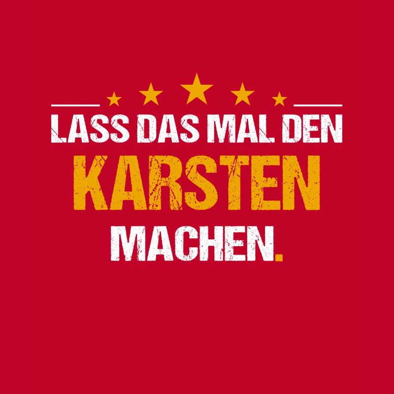 Lass das mal den Karsten machen Name