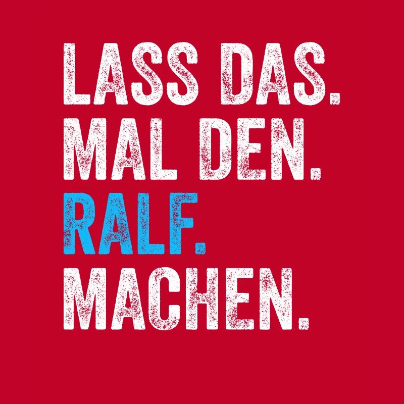 Lass das mal den Ralf machen Name
