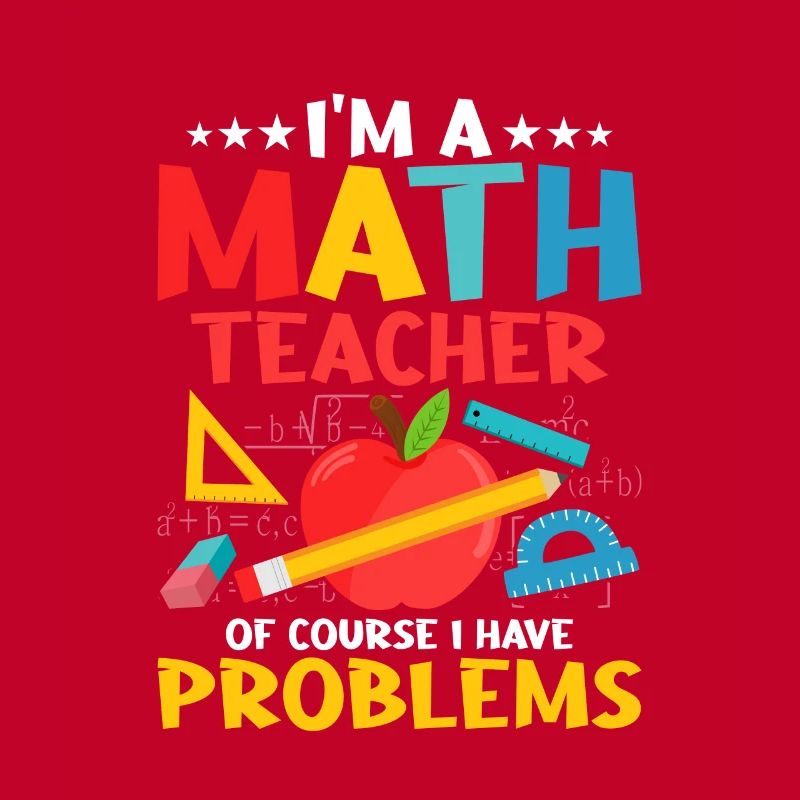 I'm A Math Teacher Of Course I Have Problems Educa