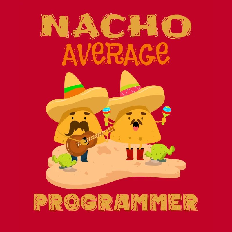 Nacho Average Coding Funny Coder Humor Joke Saying