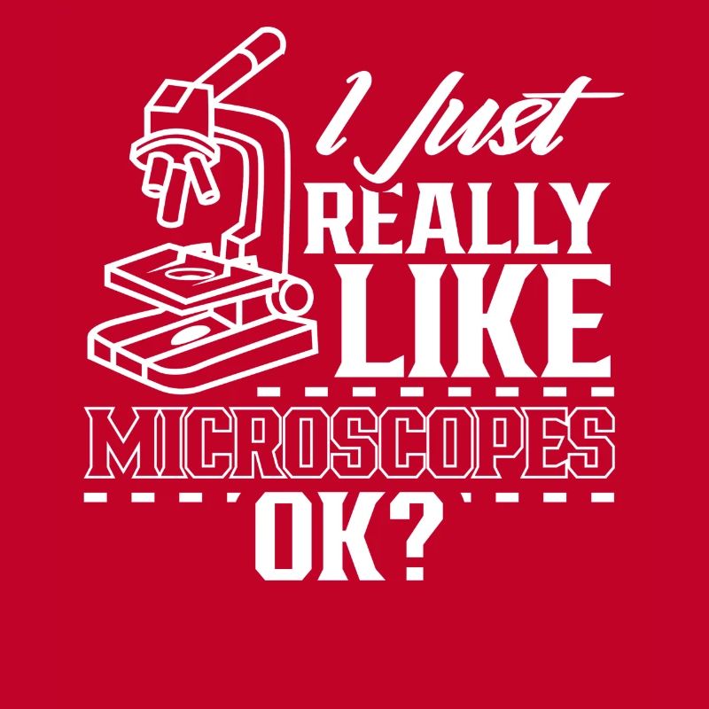 I just like microscopes very sayings microscope microscope