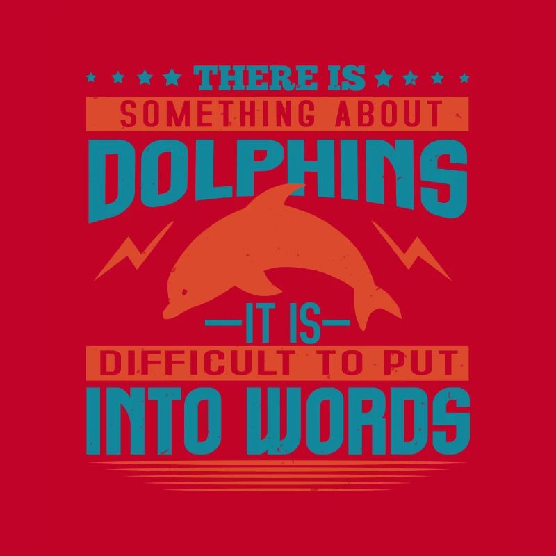 THERE IS SOMTHING ABOUT DOLPHINS IT's DIFFICULT TO