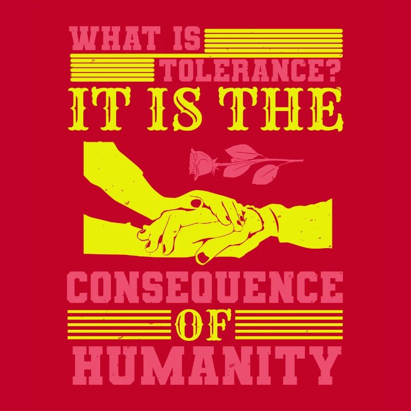 WHAT IS TOLERANCE IT IS THE CONSEQUENCE HUMANITY