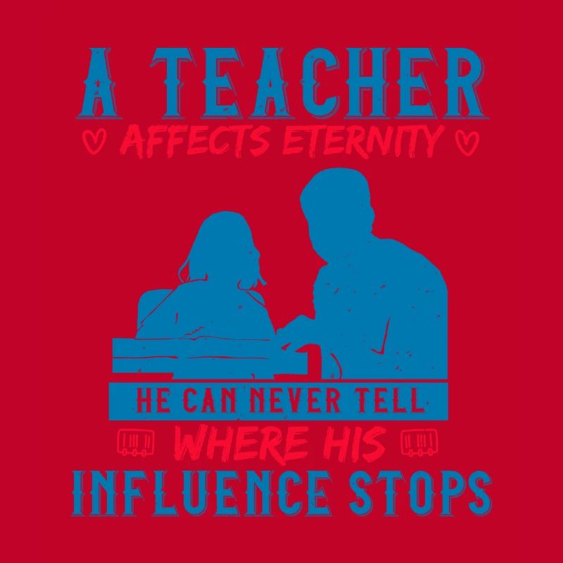 A TEACHER AFFECTS ETERNITY WHER HIS INFLUENCE STOP